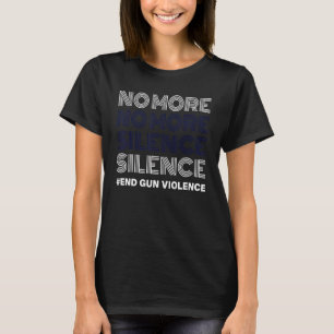 No More Silence End Gun Violence Awareness Day Wea T-Shirt
