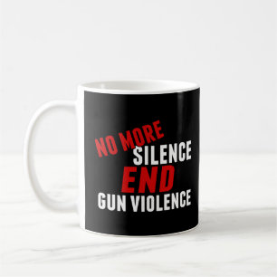 No More Silence End Gun Violence Coffee Mug
