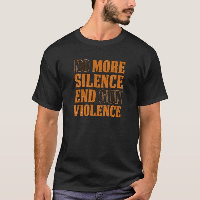 No More Silence End Gun Violence  Gun Reform Now T-Shirt (Front)