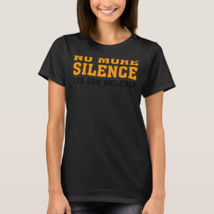 No More Silence End Gun Violence T-Shirt