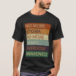 No More Stigma No More Shame Overdose Awareness T-Shirt