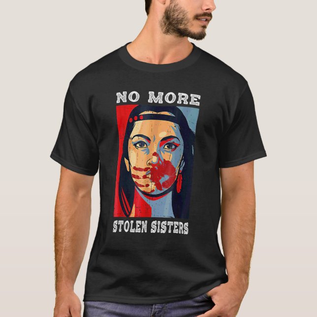 No More Stolen Sisters Mmiw Missing Murdered Indig T-Shirt (Front)