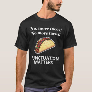 No More Tacos Punctuation Matters Commas  Grammar  T-Shirt