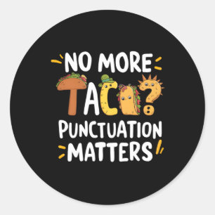 No More Tacos Punctuation S Sticker2 Classic Round Sticker