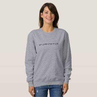 No More tears to cry lower font Sweatshirt