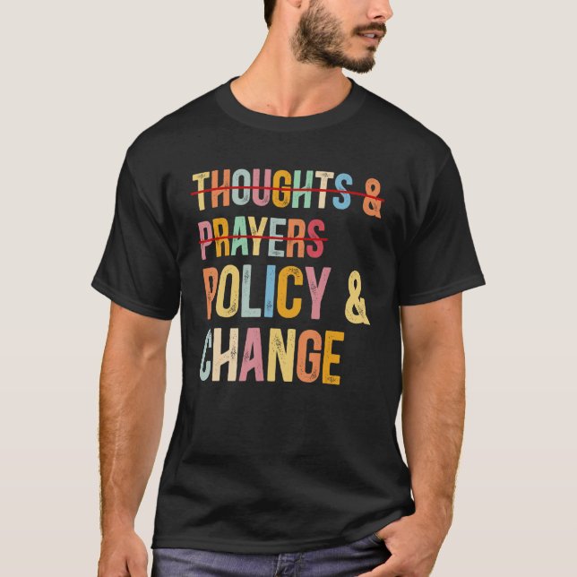 No More Thoughts & Prayers Time For Policy & Chang T-Shirt (Front)