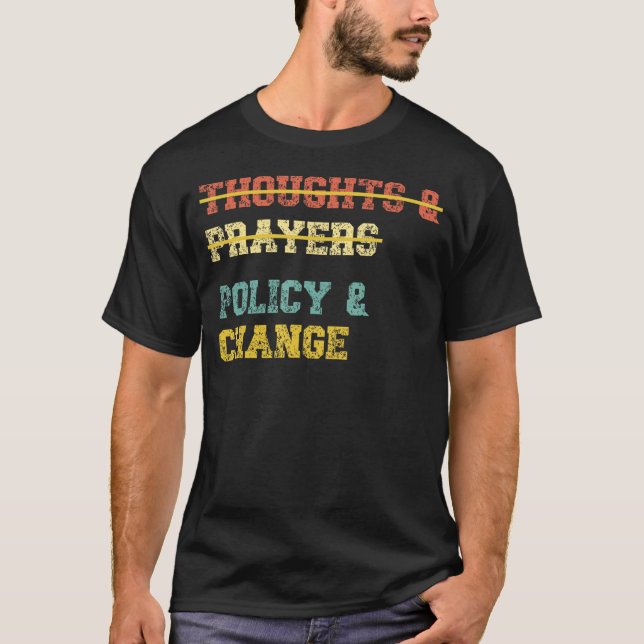 No More Thoughts & Prayers Time For Policy & Chang T-Shirt (Front)