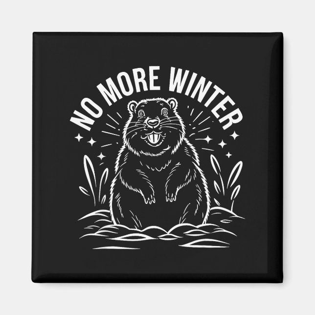 No More Winter Groundhog Day Funny Sarcasm Men Wom Magnet (Front)