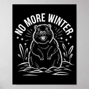No More Winter Groundhog Day Funny Sarcasm Men Wom Poster