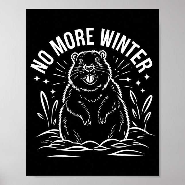 No More Winter Groundhog Day Funny Sarcasm Men Wom Poster (Front)