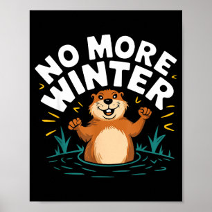 No More Winter Groundhog Day Sarcasm Funny Kids Me Poster