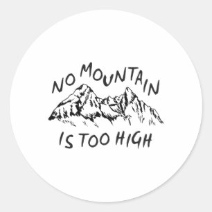 No mountain is too high classic round sticker