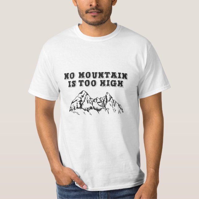 No mountain is too high T-Shirt (Front)