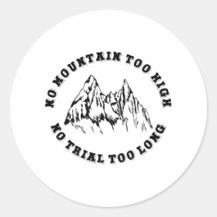 No mountain too high, no trail too long classic round sticker