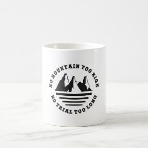 No mountain too high, no trail too long coffee mug