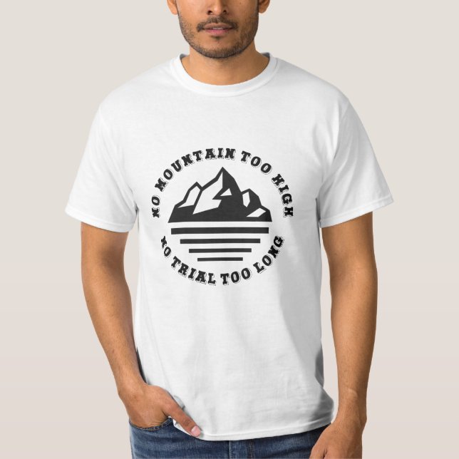 No mountain too high, no trail too long T-Shirt (Front)