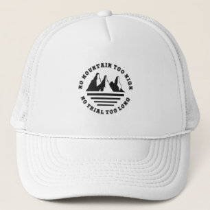No mountain too high, no trail too long trucker hat