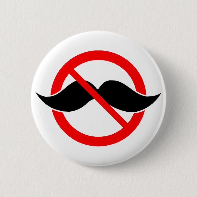 NO MOUSTACHE - ANTI-MUSTACHE -SHAVE THAT THING OFF 6 CM ROUND BADGE (Front)