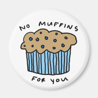 No Muffins For You Magnet