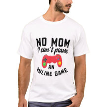No mum, I can't pause T-Shirt