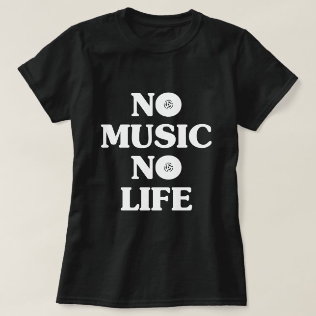 NO MUSIC NO LIFE T-Shirt (Design Front)