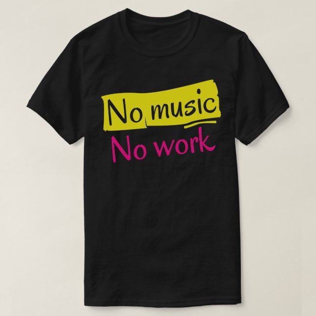 No Music No Work T-Shirt (Design Front)