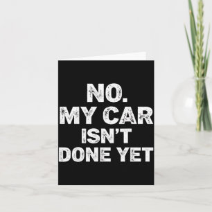 No My Car Is Not Ready Funny Mechanic Card