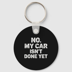 No My Car Is Not Ready Funny Mechanic Key Ring