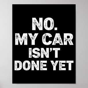 No My Car Is Not Ready Funny Mechanic Poster