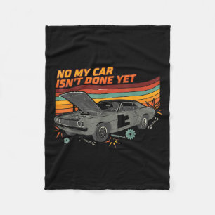 No My Car Isn't Done Yet Funny Car Lover  Fleece Blanket