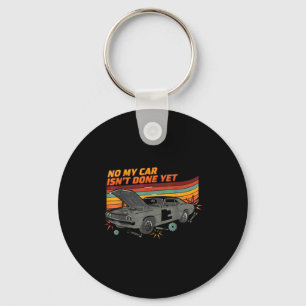 No My Car Isn't Done Yet Funny Car Lover Key Ring