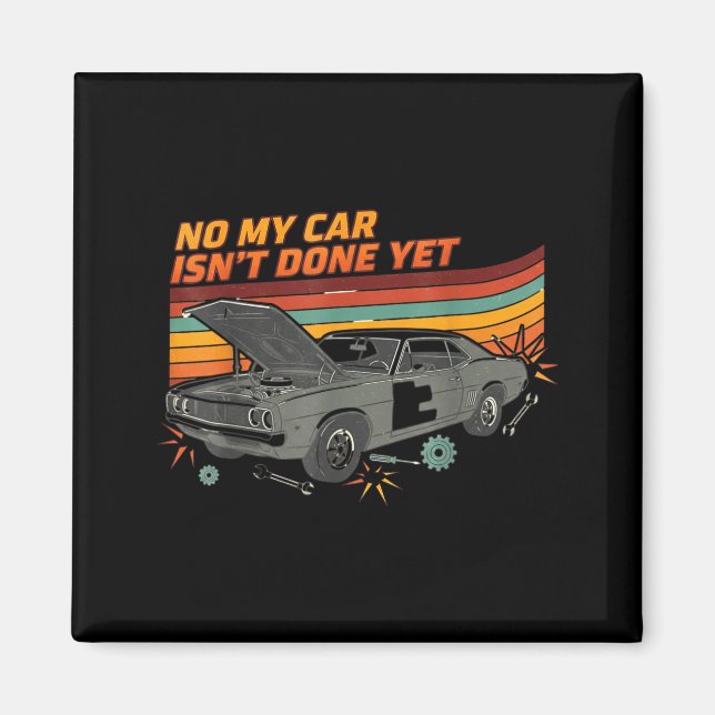 No My Car Isn't Done Yet Funny Car Lover  Magnet (Front)
