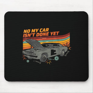 No My Car Isn't Done Yet Funny Car Lover  Mouse Pad