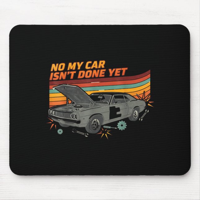 No My Car Isn't Done Yet Funny Car Lover  Mouse Pad (Front)
