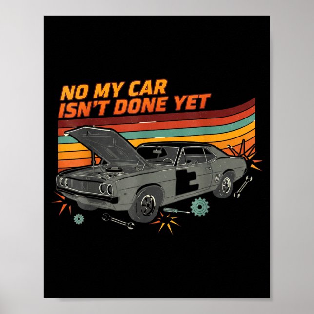 No My Car Isn't Done Yet Funny Car Lover  Poster (Front)