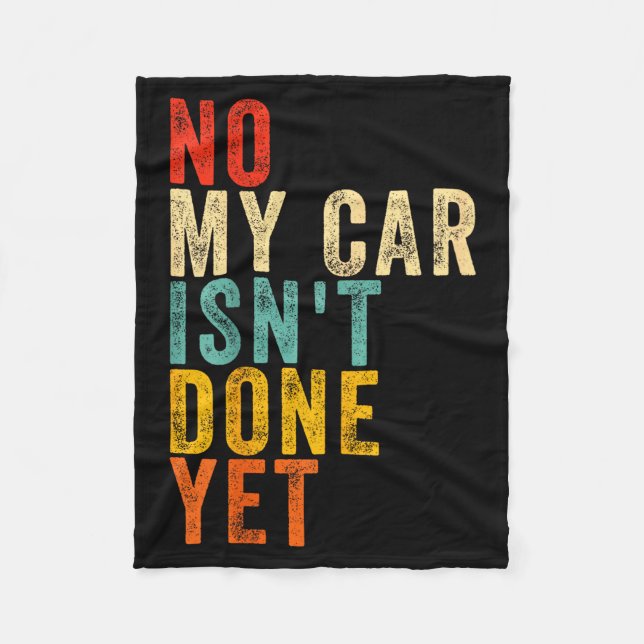 No My Car Isn't Done Yet Funny Humor Car Lover Mec Fleece Blanket (Front)