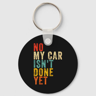 No My Car Isn't Done Yet Funny Humor Car Lover Mec Key Ring