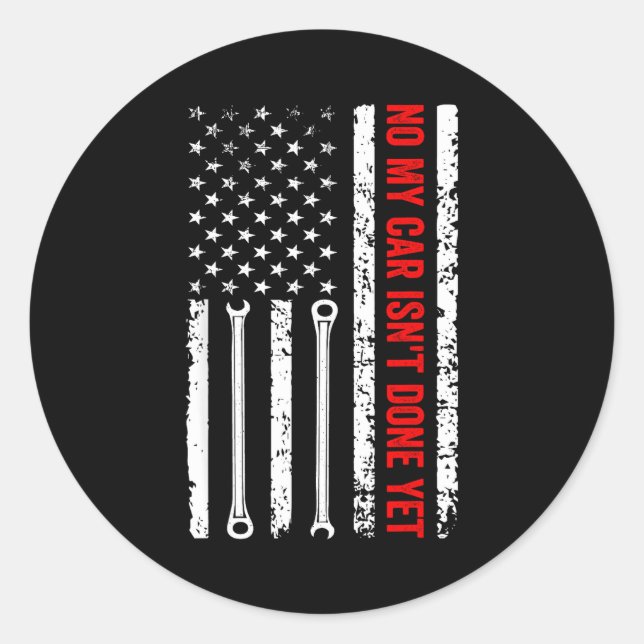 No My Car Isn't Done Yet Funny Mechanic  Classic Round Sticker (Front)