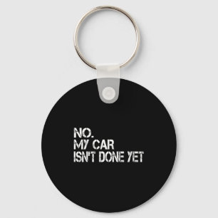 No My Car Isn't Done Yet Funny Sarcastic Car Mecha Key Ring