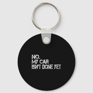No My Car Isnt Done Yet Funny Sarcastic Car Mechan Key Ring