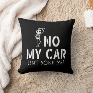 No My Car Isn't Done Yet Funny Skeleton Car Garage Cushion
