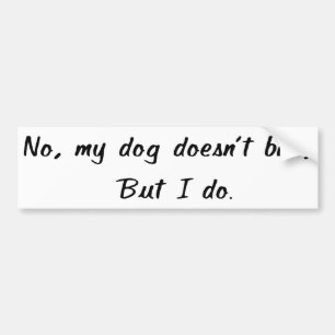 No, My Dog Doesn't Bite Bumper Sticker