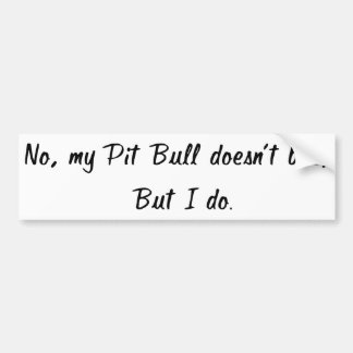 No, My Pit Bull Doesn't Bite Bumper Sticker