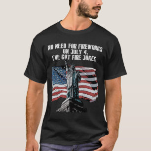 No Need for Fireworks on July 4 Patriotic Proud Pa T-Shirt