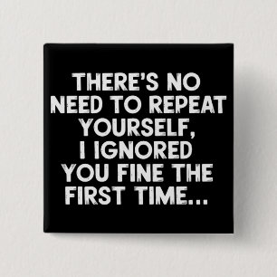 No Need Repeat Yourself I Ignored You Funny Saying 15 Cm Square Badge
