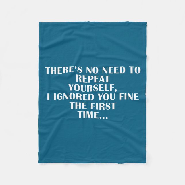 No Need Repeat Yourself I Ignored You Funny Saying Fleece Blanket (Front)