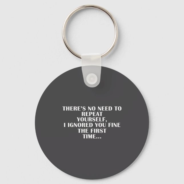 No Need Repeat Yourself I Ignored You Funny Saying Key Ring (Front)