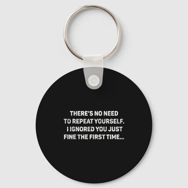 No Need Repeat Yourself I Ignored You Funny Saying Key Ring (Front)