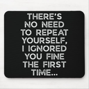 No Need Repeat Yourself I Ignored You Funny Saying Mouse Pad