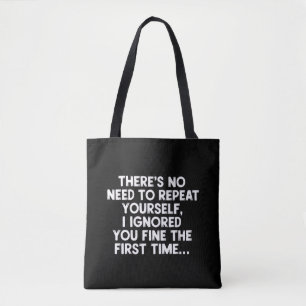 No Need Repeat Yourself I Ignored You Funny Saying Tote Bag